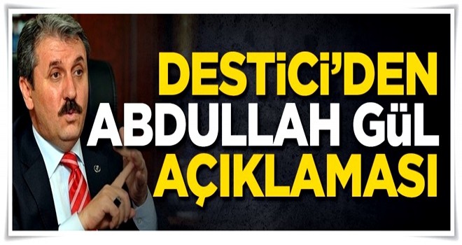 Destici'den flaş Abdullah Gül açıklaması