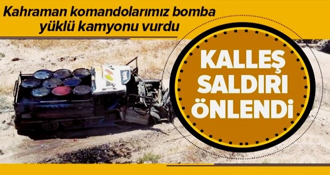 PKK'nın kalleş saldırısı önlendi! Komandolar bomba yüklü kamyonu vurdu .