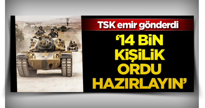 TSK emir gönderdi:''14 bin kişilik ordu hazırlayın''