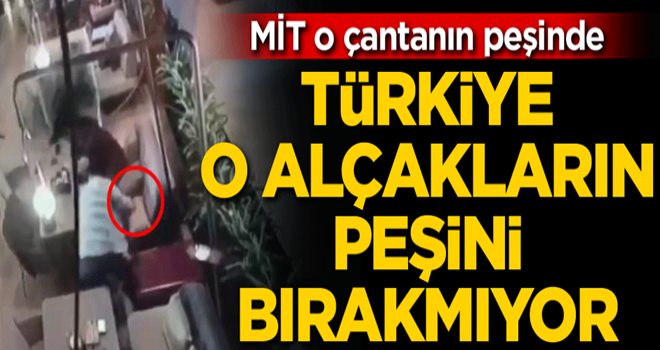 Türkiye o alçakların peşini bırakmıyor… MİT o çantanın peşinde