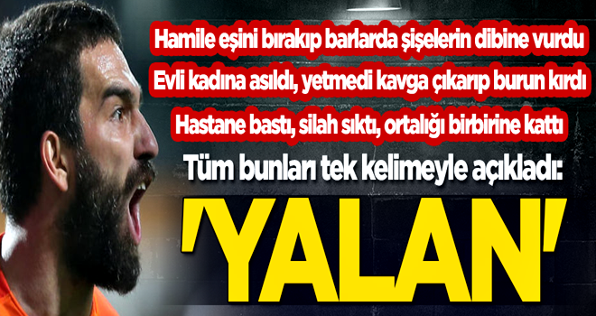 Arda Turan tüm yaşananları tek kelimeyle açıkladı: Yalan