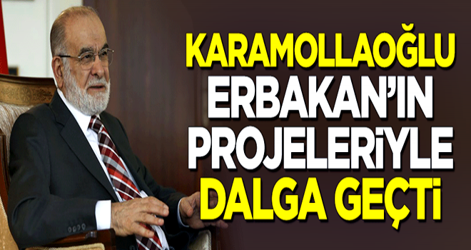 Karamollaoğlu, Erbakan'ın projeleriyle dalga geçti