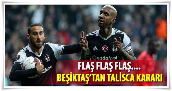 Beşiktaş'tan flaş Talisca kararı!