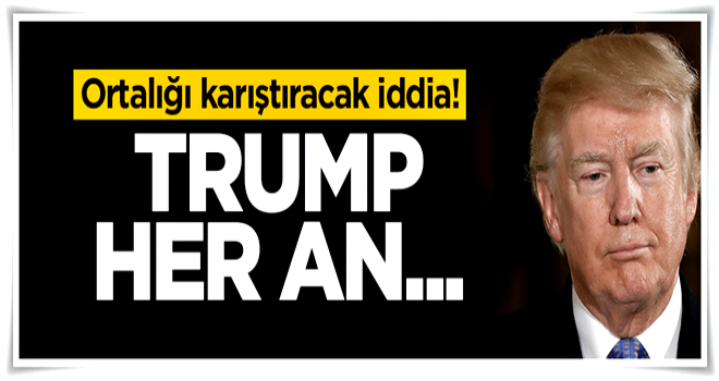 Ortalığı karıştıracak iddia! Trump her an...