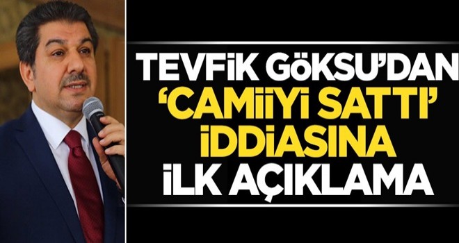 Tevfik Göksu'dan "Camii'yi sattı" iddiasına açıklama