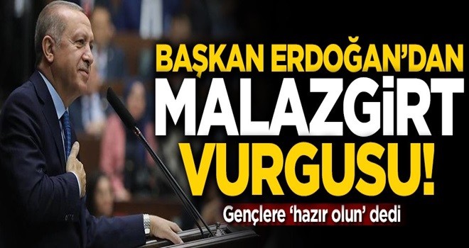 Başkan Erdoğan'dan 'Malazgirt' vurgusu! Gençlere 'hazır olun' dedi