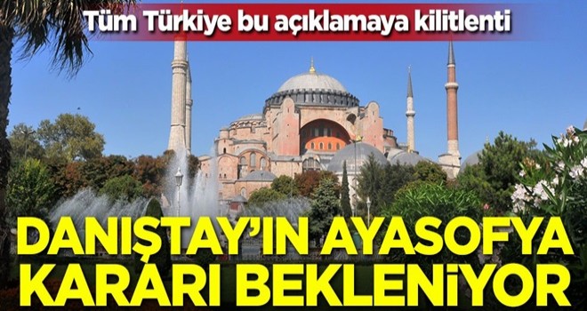 Tüm Türkiye'nin gözü Danıştay'da! Ayasofya kararı bekleniyor