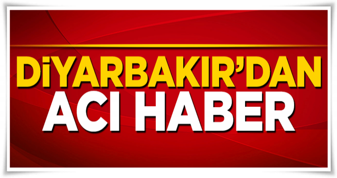 Diyarbakır'dan acı haber: 1 şehitimiz var..