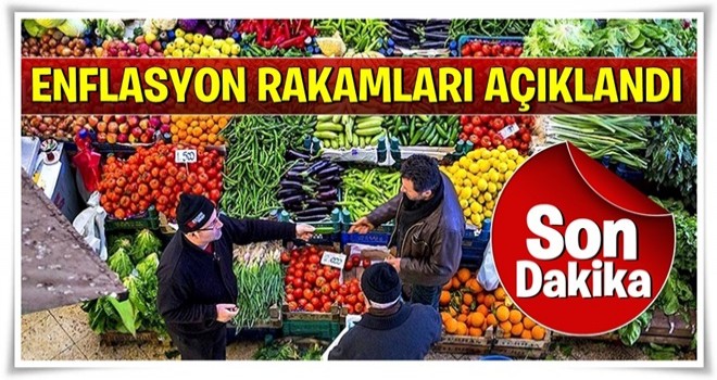 Enflasyon rakamları açıklandı!