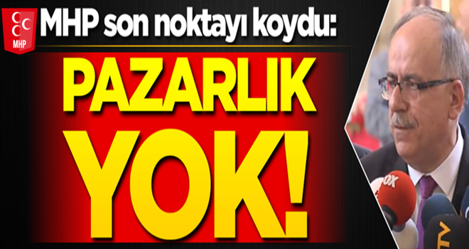 MHP son noktayı koydu: Pazarlık yok!