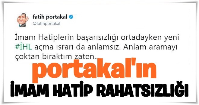 Fatih Portakal'ın imam hatip rahatsızlığı