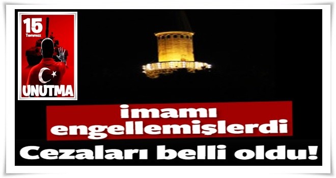 Sela okuyan imamı engellediler!Cezaları belli oldu