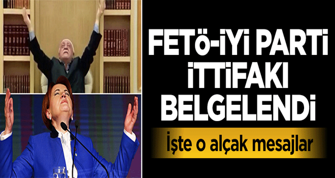 İşte FETÖ-İYİ Parti ilişkisi