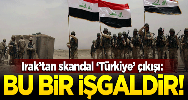 Irak'tan skandal 'Türkiye' açıklaması