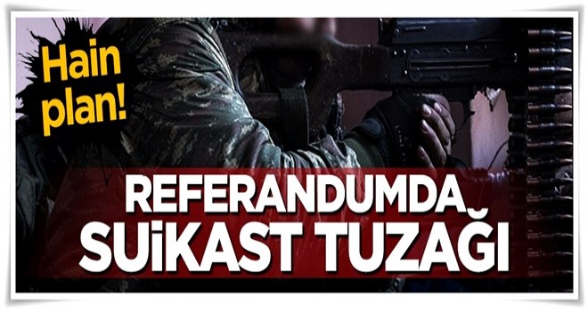 Hain FETÖ'nün 16 Nisan referandumundaki şeytani planı