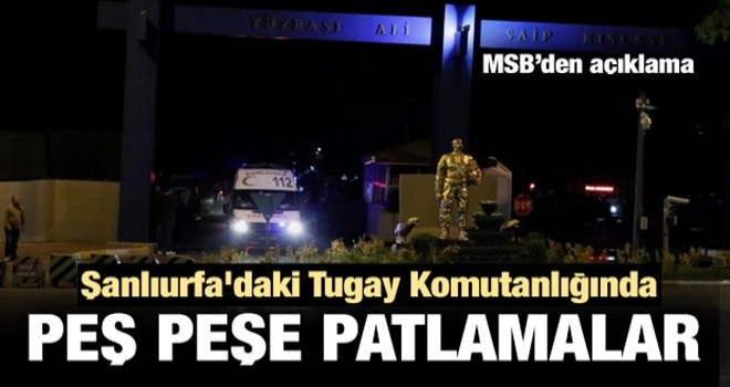 Şanlıurfa'daki 20. Zırhlı Tugay Komutanlığı'nda art arda patlama!