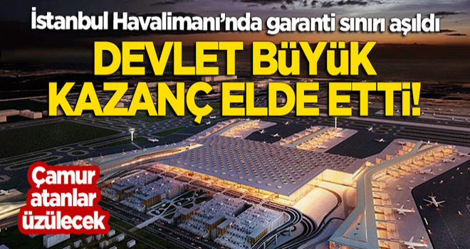 İstanbul Havalimanı garanti sınırını geçti! Devlet büyük kazanç elde etti