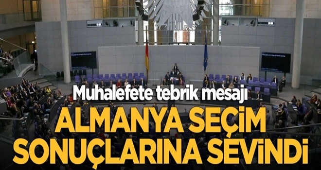 Almanya sonuçlara çok sevindi! Şaşırtan 'seçim' açıklaması