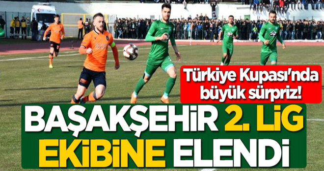 Türkiye Kupası'nda büyük sürpriz! Başakşehir, 2. Lig ekibine elendi