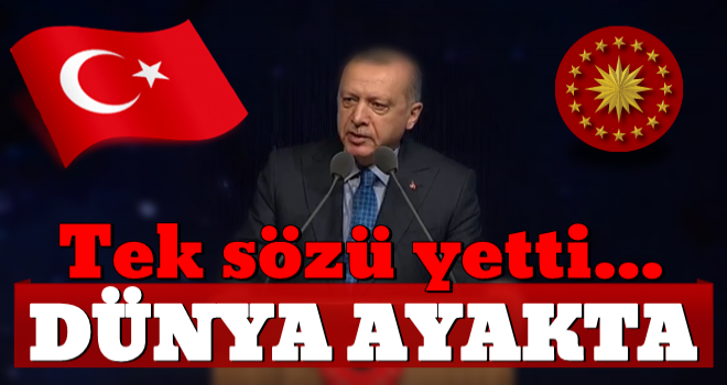 Başkan Erdoğan'ın tek sözü yetti! Dünya ayakta !