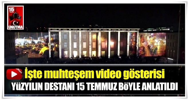 Yüzyılın destanı 15 Temmuz böyle anlatıldı