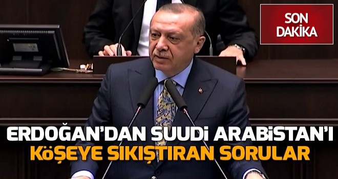 Başkan Erdoğan'dan Suudi Arabistan'a zor sorular .