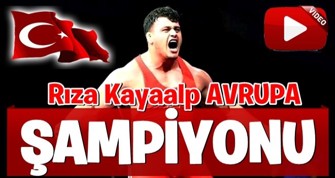 Rıza Kayaalp Avrupa şampiyonu