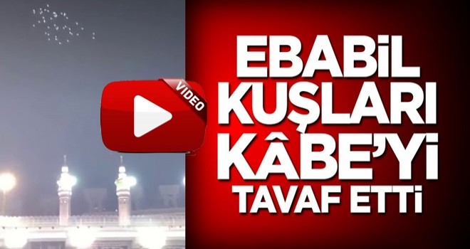 Ebabil kuşları Kâbe'yi tavaf etti