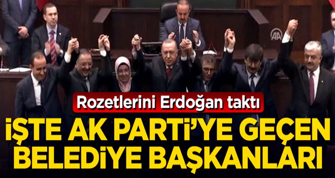 Başkan Erdoğan rozeti taktı! İşte AK Parti'ye geçen belediye başkanları...