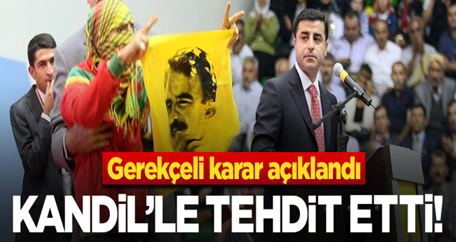 Demirtaş'ın gerekçeli kararı açıklandı: Devleti tehdit edip, Kandil'e selam çaktılar!