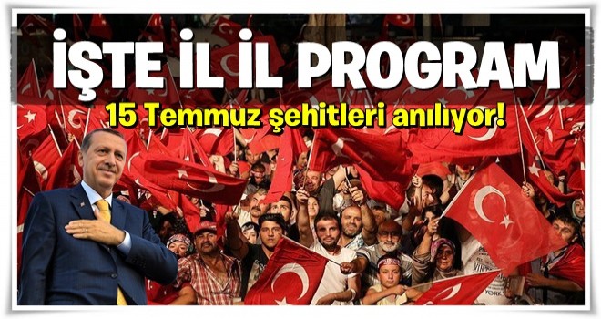 15 Temmuz şehitleri anılıyor! İşte il il program