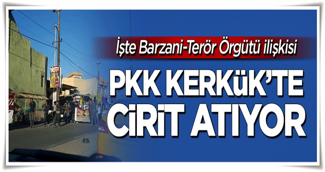 PKK Kerkük'te cirit atıyor