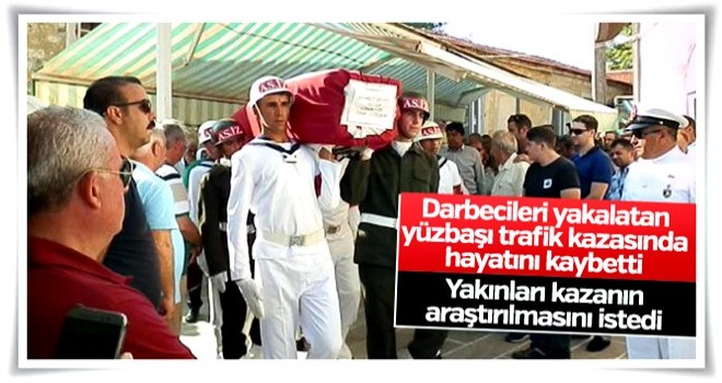 Darbecileri yakalatan yüzbaşı kazada hayatını kaybetti