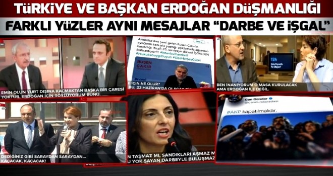 Türkiye ve Başkan Erdoğan düşmanlığı! Farklı yüzler aynı mesajlar "darbe ve işgal" .