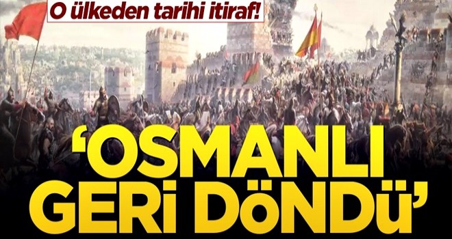 O ülkeden tarihi itiraf! ‘Osmanlı geri döndü’