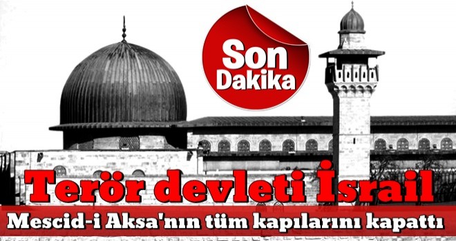 Terör devleti İsrail'den skandal karar! Mescid-i Aksa'nın tüm kapıları kapatıldı