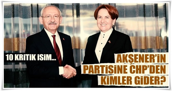 Akşener'in partisine CHP'den kimler gider?