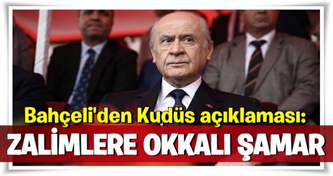 Bahçeli'den flaş Kudüs açıklaması: Zalimlere okkalı bir şamar!