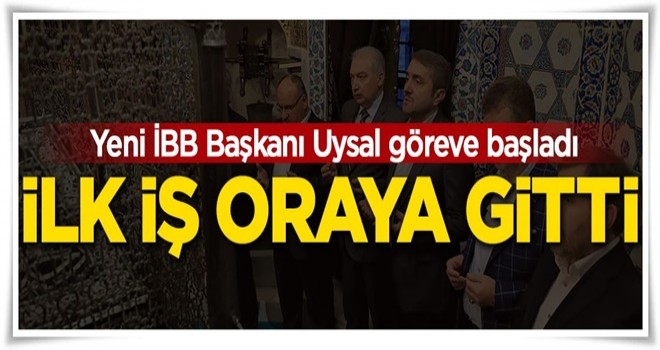 Yeni İBB Başkanı Uysal ilk iş oraya gitti