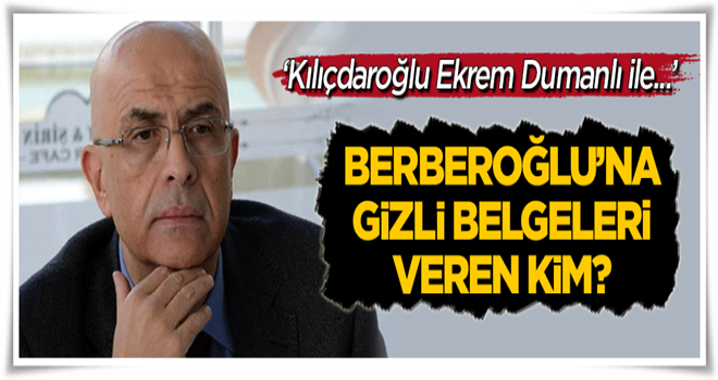 "Gizli belgeleri Berberoğlu'na götüren kim?"