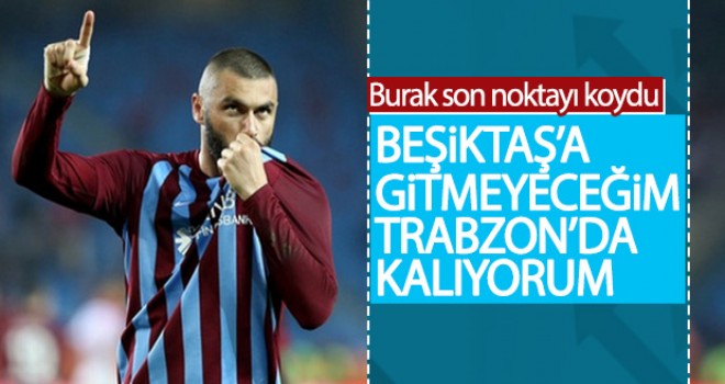 Burak Yılmaz: Trabzonspor'da kalıyorum