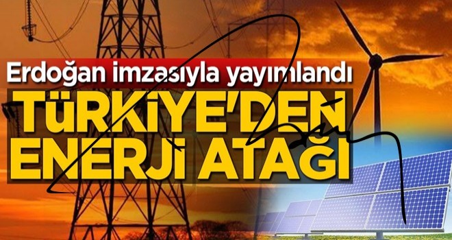 Cumhurbaşkanı Erdoğan imzasıyla yayımlandı! Türkiye'den enerji atağı