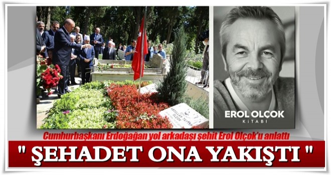 ‘Şehadet ona yakıştı’