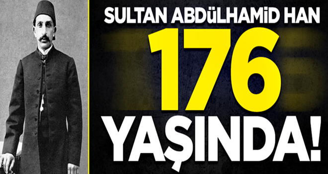 Sultan Abdülhamid 176 yıl önce bugün doğdu