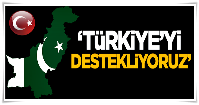 Pakistan: Türkiye'yi destekliyoruz