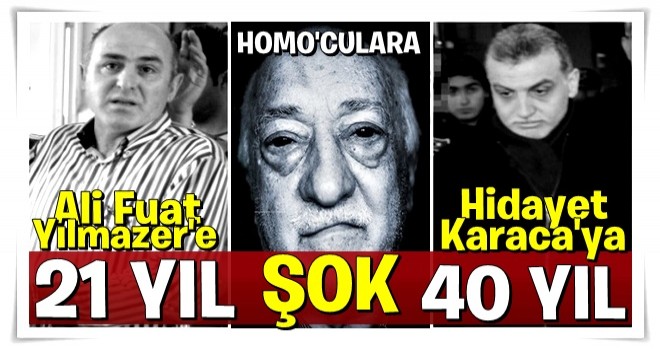 FETÖ'cü Hidayet Karaca'ya 40 Yılmazer'e 21 yıllık hapis şoku