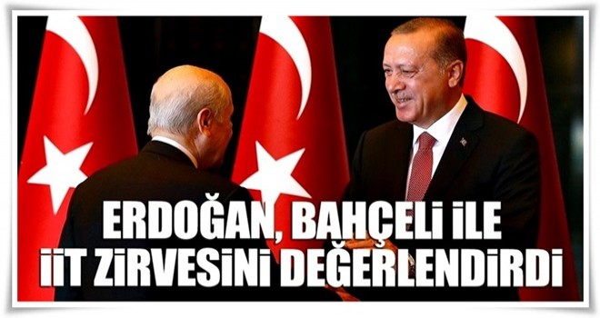 Erdoğan-Bahçeli ile İİT Zirvesini değerlendirdi