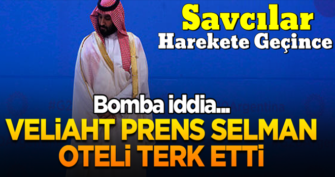 Bomba iddia... Veliaht Prens Selman oteli terk etti