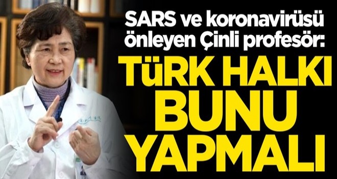 SARS ve koronavirüsü önleyen Çinli profesör: Türk halkı, 3 hafta evden çıkmayın