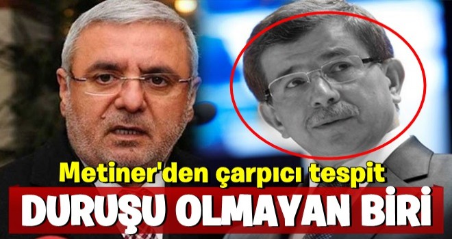 Mehmet Metiner: Davutoğlu duruşu olmayan biridir